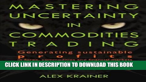[PDF] Mastering Uncertainty in Commodities Trading: Generating sustainable profits in forex,