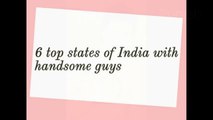 6 Top states of India with handsome guys
