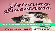 [PDF] Fetching Sweetness: A Novel for Dog Lovers (Love Unleashed) Popular Online