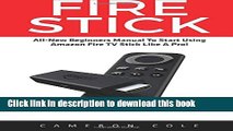 [Popular Books] Fire Stick: All-New Beginners Manual To Start Using Amazon Fire TV Stick Like A
