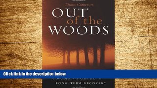 Must Have  Out of the Woods: A Woman s Guide to Long-Term Recovery  READ Ebook Full Ebook Free