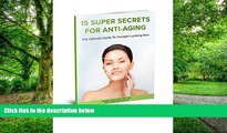Big Deals  15 Super Secrets for Anti-aging. The Ultimate Guide to Younger-looking Skin  Free Full