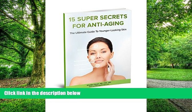 Big Deals 15 Super Secrets for Anti-aging. The Ultimate Guide to Younger-looking Skin Free Full