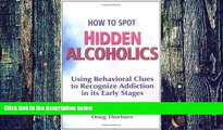 Big Deals  How to Spot Hidden Alcoholics: Using Behavioral Clues to Recognize Addiction in Its