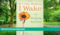 Big Deals  If I Die Before I Wake: A Memoir of Drinking and Recovery  Free Full Read Most Wanted