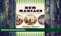 Big Deals  Rum Maniacs: Alcoholic Insanity in the Early American Republic  Free Full Read Best