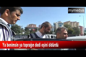 Kayseri'de kadın cinayeti...Ya benimsin ya toprağın dedi eşini öldürdü