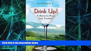 Big Deals  Drink Up!: A Recovery Road Less Traveled  Free Full Read Best Seller