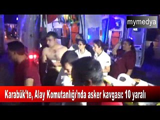 Karabük Alay Komutanlığı’nda asker kavgası 10 yaralı