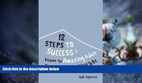 Big Deals  12 STEPS TO SUCCESS: BECOME THE AMAZING ADULT THE UNIVERSE WANTS YOU TO BE  Free Full