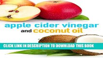 [PDF] Apple Cider Vinegar and Coconut Oil: How to Improve Your Health, Rejuvenate your Skin, and