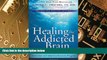 Big Deals  Healing the Addicted Brain: The Revolutionary, Science-Based Alcoholism and Addiction