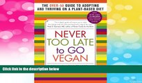 Must Have  Never Too Late to Go Vegan: The Over-50 Guide to Adopting and Thriving on a
