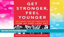 READ FREE FULL  Get Stronger, Feel Younger: The Cardio and Diet-Free Plan to Firm Up and Lose