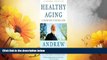 Must Have  Healthy Aging - A Lifelong Guide To Your Physical And Spiritual Well-being  READ Ebook
