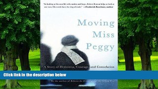 Big Deals  Moving Miss Peggy: A Story of Dementia, Courage and Consolation  Free Full Read Most