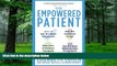 Big Deals  The Empowered Patient: How to Get the Right Diagnosis, Buy the Cheapest Drugs, Beat