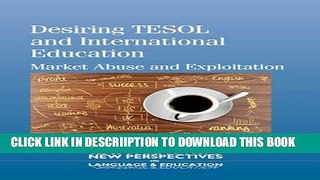 [New] Desiring TESOL and International Education: Market Abuse and Exploitation (New Perspectives