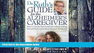 Big Deals  Dr Ruth s Guide for the Alzheimer s Caregiver: How to Care for Your Loved One without