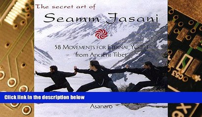 Must Have PDF  The Secret Art of Seamm Jasani: 58 Movements for Eternal Youth from Ancient Tibet