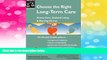 Must Have  Choose the Right Long-Term Care: Home Care, Assisted Living   Nursing Homes  READ