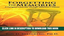 [PDF] Forgetting The Memories: A Caregiver s Journey Through Alzheimer s Disease by Ph.D Roy D.