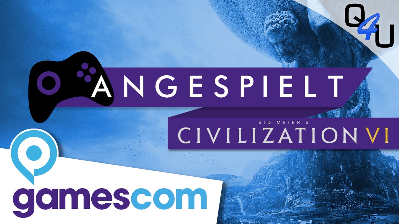 gamescom 2016: Sid Meier's Civilization VI angespielt | QSO4YOU Gaming