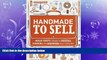 READ book  Handmade to Sell: Hello Craft s Guide to Owning, Running, and Growing Your Crafty Biz