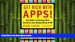 EBOOK ONLINE  Get Rich with Apps!: Your Guide to Reaching More Customers and Making Money Now