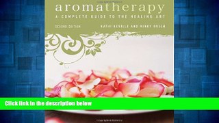 Must Have  Aromatherapy: A Complete Guide to the Healing Art  READ Ebook Full Ebook Free