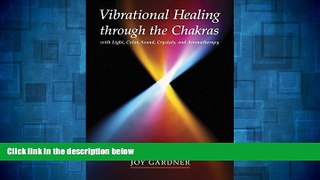 Must Have  Vibrational Healing Through the Chakras: With Light, Color, Sound, Crystals, and