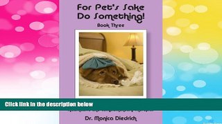 READ FREE FULL  For Pet s Sake, Do Something! Book 3 How to Heal Your Pets Using Alternative and