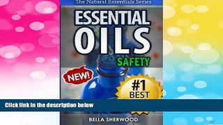 READ FREE FULL  Essential Oils Safety: A Handbook of Safe Aromatherapy Techniques for You and