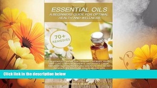 READ FREE FULL  Essential Oils: A Beginners Guide For Optimal Health And Wellness: The complete
