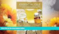 READ FREE FULL  Essential Oils: A Beginners Guide For Optimal Health And Wellness: The complete