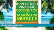 Big Deals  Apple Cider Vinegar, Coconut Oil   Almond Oil Miracle: Health and Beauty Secrets You