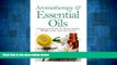 Must Have  Aromatherapy And Essential Oils: A Beginners Guide To Better Health, Weight Loss, And