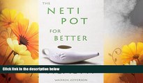 Must Have  The Neti Pot for Better Health  READ Ebook Full Ebook Free