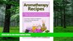 Big Deals  Aromatherapy Recipes: 12 Easy Ways to Improve Your Wellbeing With the Practice of