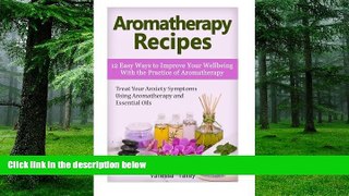Big Deals  Aromatherapy Recipes: 12 Easy Ways to Improve Your Wellbeing With the Practice of