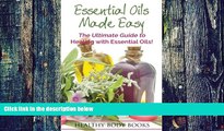 Big Deals  Essential Oils Made Easy: The Ultimate Guide to Healing with Essential Oils!  Free Full