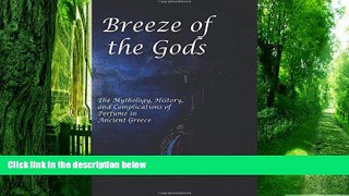 Big Deals  Breeze of the Gods: The Mythology, History, and Complications of Perfume in Ancient