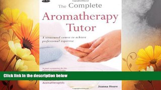Full [PDF] Downlaod  The Complete Aromatherapy Tutor: A Structured Course to Achieve Professional