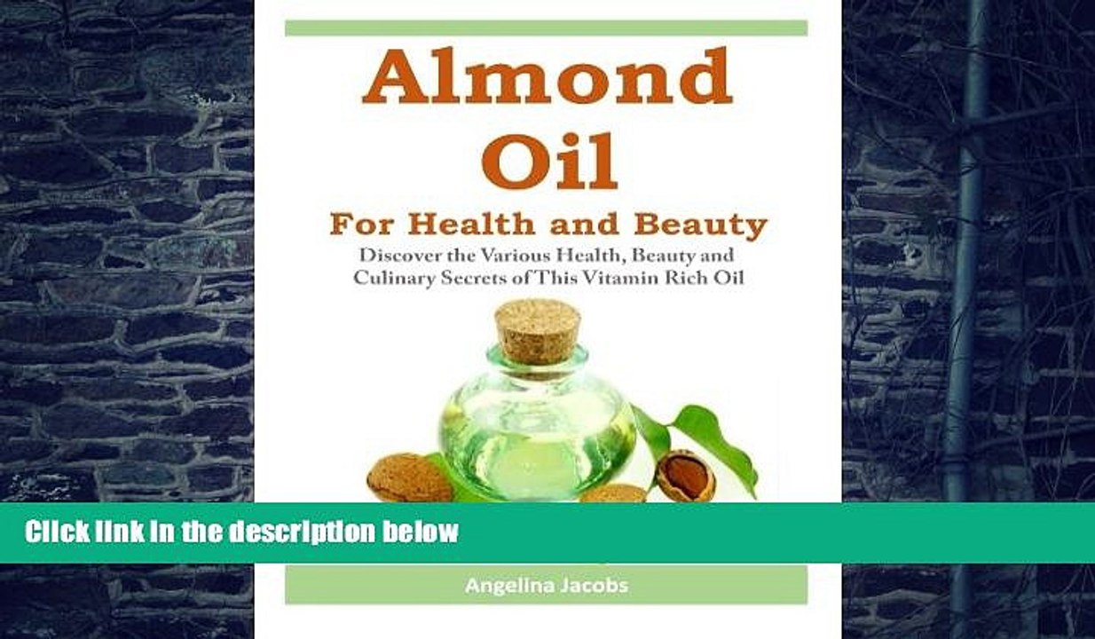 Big Deals  Almond Oil for Health and Beauty: Discover the Various Health, Beauty and Culinary