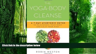 Big Deals  The Yoga-Body Cleanse: A 7-Day Ayurvedic Detox to Rejuvenate Your Body and Calm Your