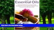 Must Have PDF  Essential Oils:: Essential Oil Beauty Secrets And Tips Designed To Create A Healthy