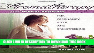 [PDF] Aromatherapy and Herbal Remedies for Pregnancy, Birth, and Breastfeeding [Online Books]