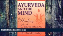 Big Deals  Ayurveda and the Mind: The Healing of Consciousness  Best Seller Books Most Wanted