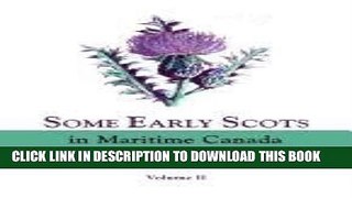 [PDF] Some Early Scots in Maritime Canada. Volume II Popular Online