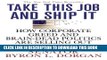 [PDF] Take This Job and Ship It: How Corporate Greed and Brain-Dead Politics Are Selling Out